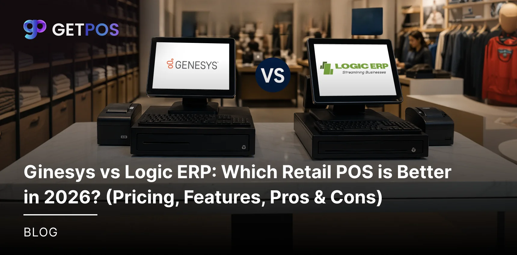 Ginesys vs Logic ERP: Which Retail POS is Better in 2026? (Pricing, Features, Pros & Cons)