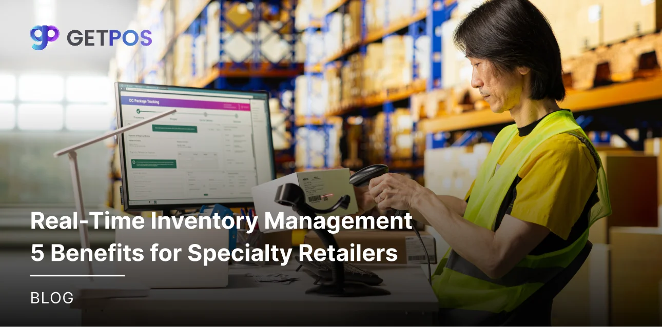 Real-Time Inventory Management: 5 Benefits for Specialty Retailers