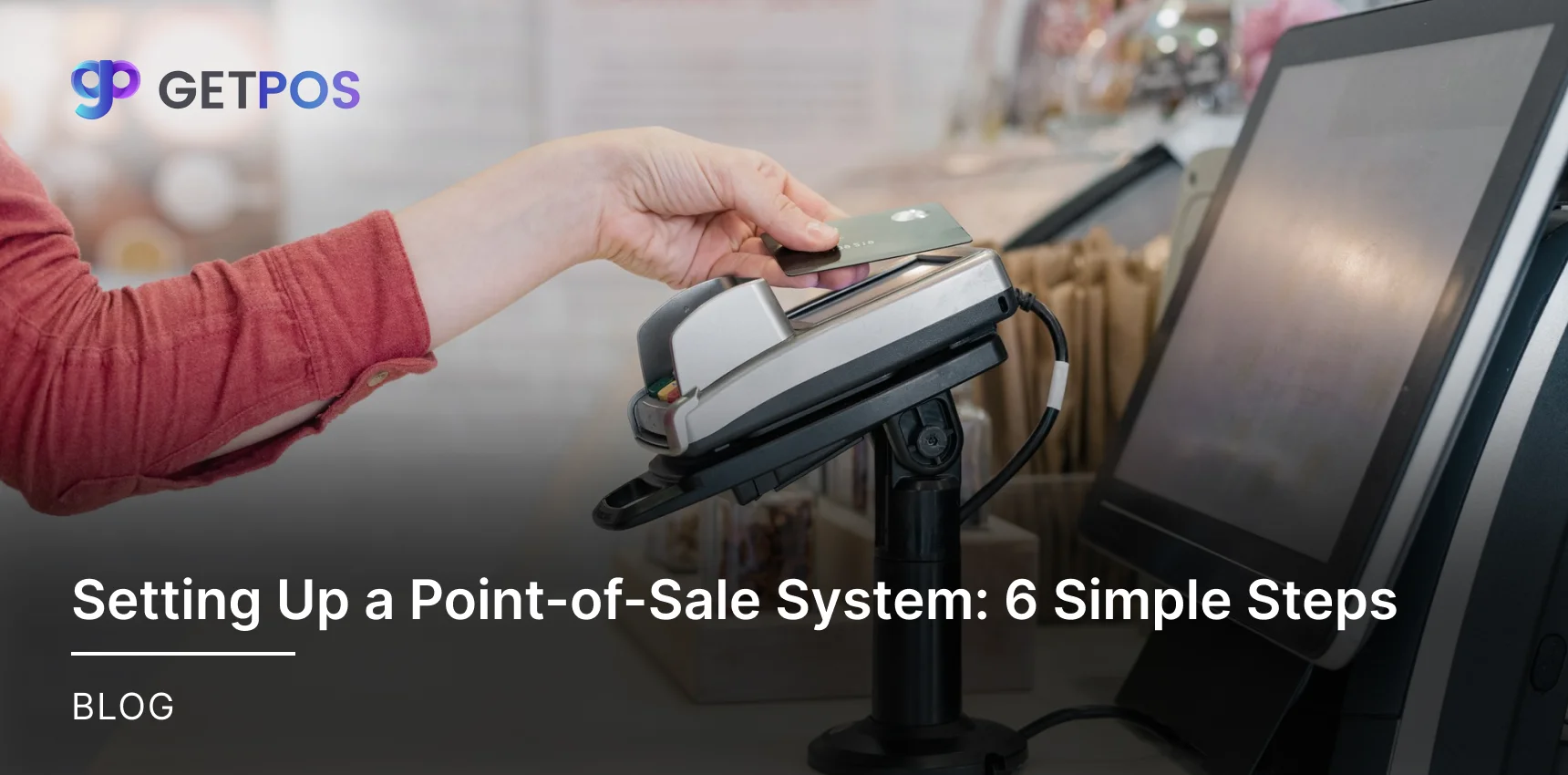 Setting Up a Point of Sale System: 6 Simple Steps